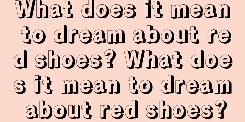 What does it mean to dream about red shoes? What does it mean to dream about red shoes?