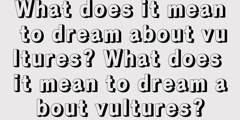 What does it mean to dream about vultures? What does it mean to dream about vultures?