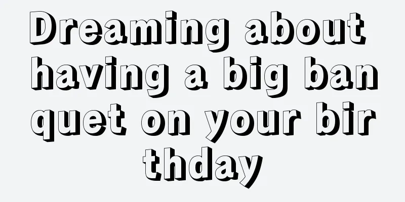 Dreaming about having a big banquet on your birthday