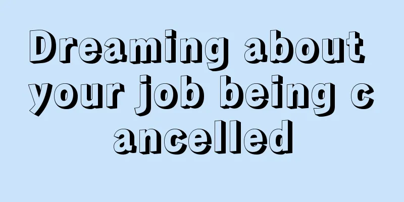 Dreaming about your job being cancelled