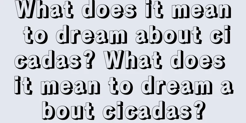 What does it mean to dream about cicadas? What does it mean to dream about cicadas?