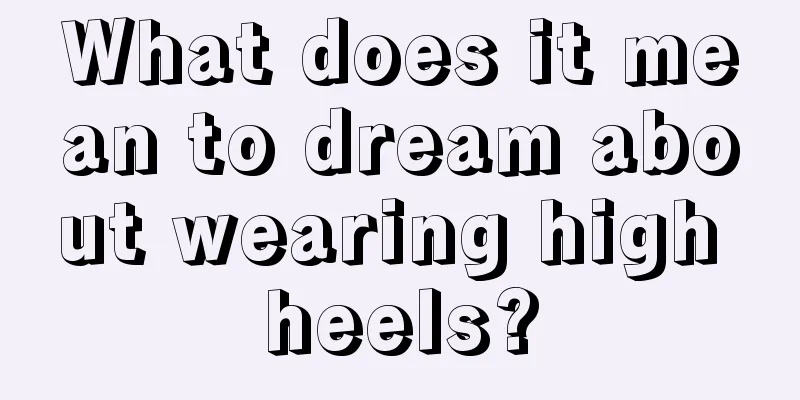 What does it mean to dream about wearing high heels?