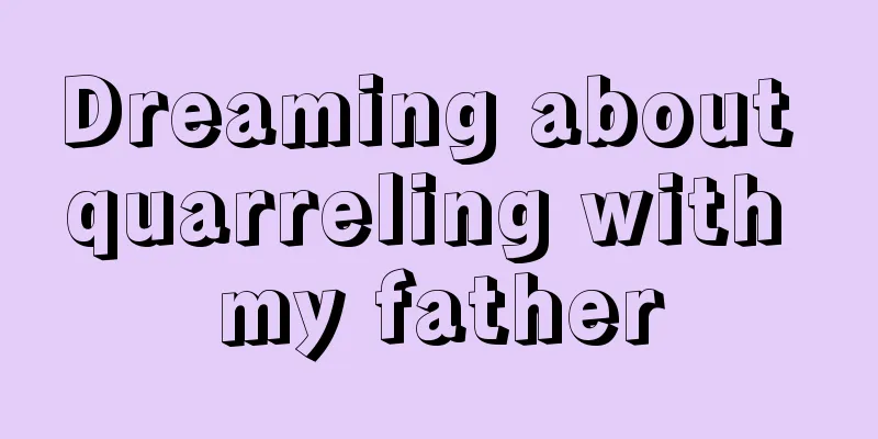 Dreaming about quarreling with my father