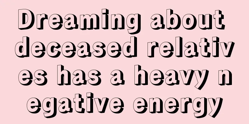 Dreaming about deceased relatives has a heavy negative energy