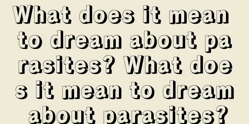 What does it mean to dream about parasites? What does it mean to dream about parasites?