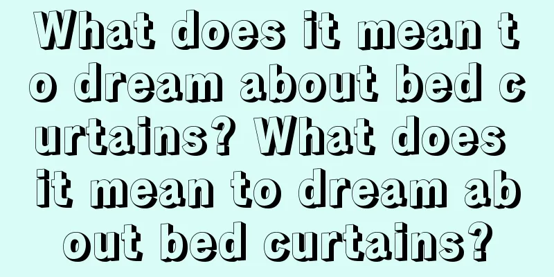 What does it mean to dream about bed curtains? What does it mean to dream about bed curtains?