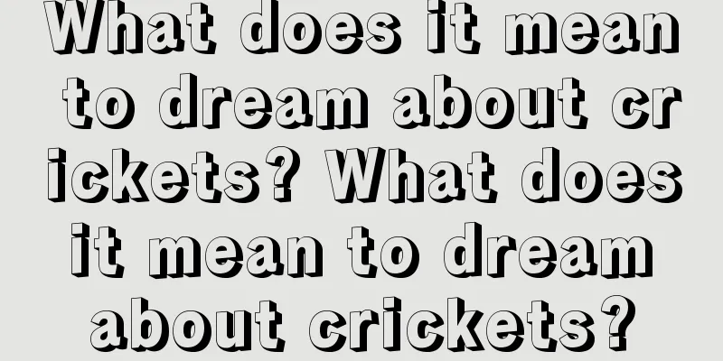 What does it mean to dream about crickets? What does it mean to dream about crickets?