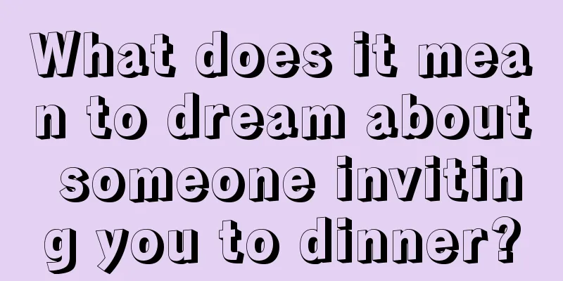 What does it mean to dream about someone inviting you to dinner?