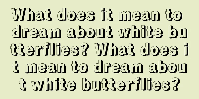 What does it mean to dream about white butterflies? What does it mean to dream about white butterflies?