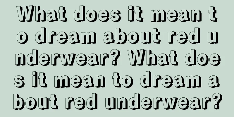 What does it mean to dream about red underwear? What does it mean to dream about red underwear?