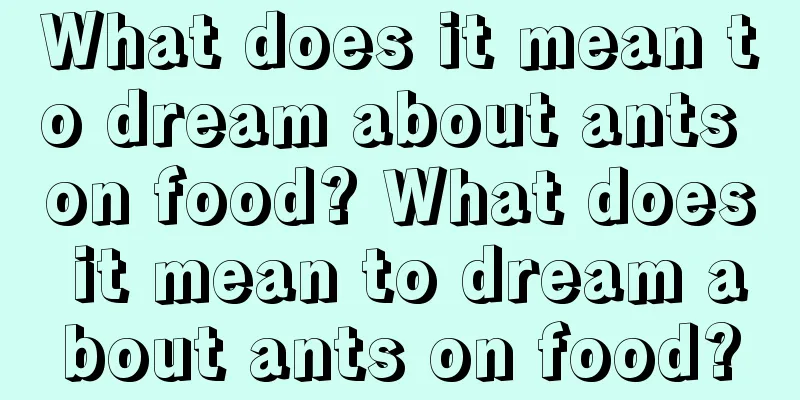 What does it mean to dream about ants on food? What does it mean to dream about ants on food?