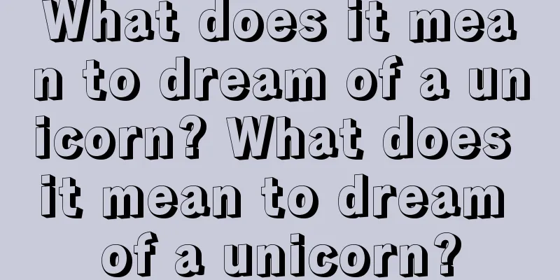 What does it mean to dream of a unicorn? What does it mean to dream of a unicorn?