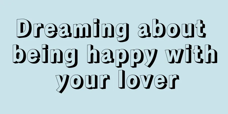 Dreaming about being happy with your lover