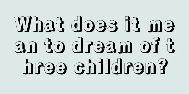 What does it mean to dream of three children?