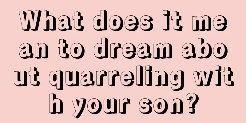 What does it mean to dream about quarreling with your son?