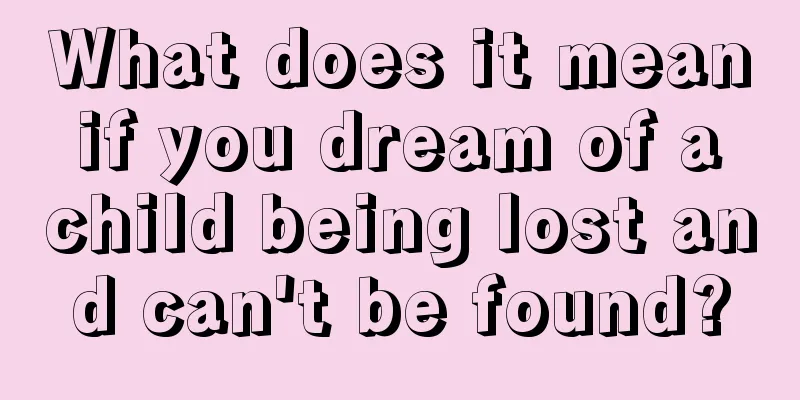 What does it mean if you dream of a child being lost and can't be found?