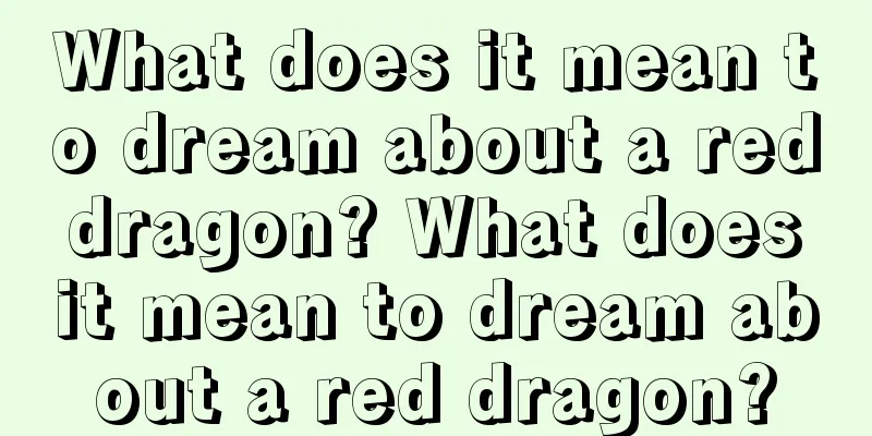 What does it mean to dream about a red dragon? What does it mean to dream about a red dragon?