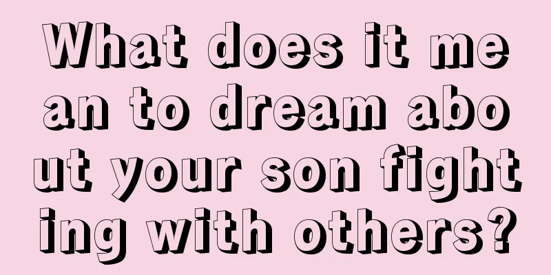 What does it mean to dream about your son fighting with others?