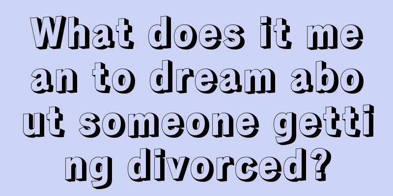 What does it mean to dream about someone getting divorced?