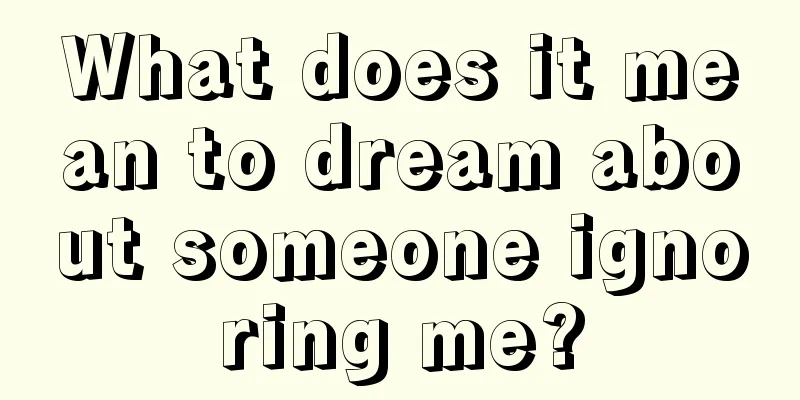 What does it mean to dream about someone ignoring me?