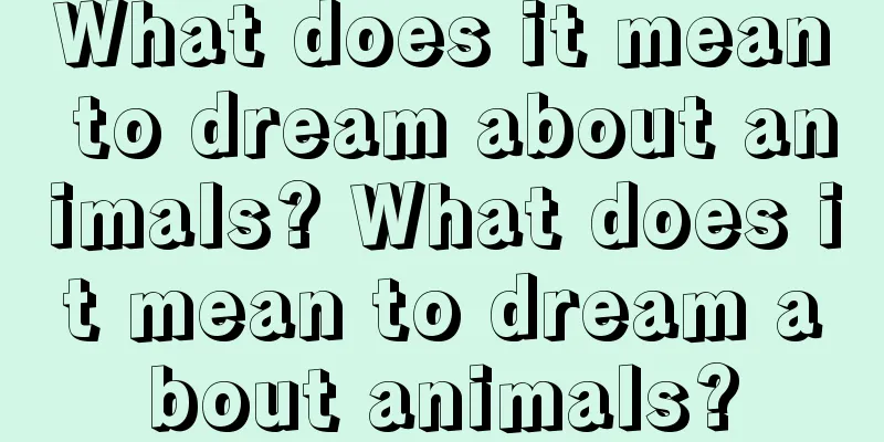 What does it mean to dream about animals? What does it mean to dream about animals?