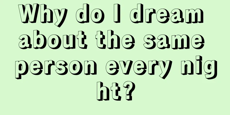 Why do I dream about the same person every night?