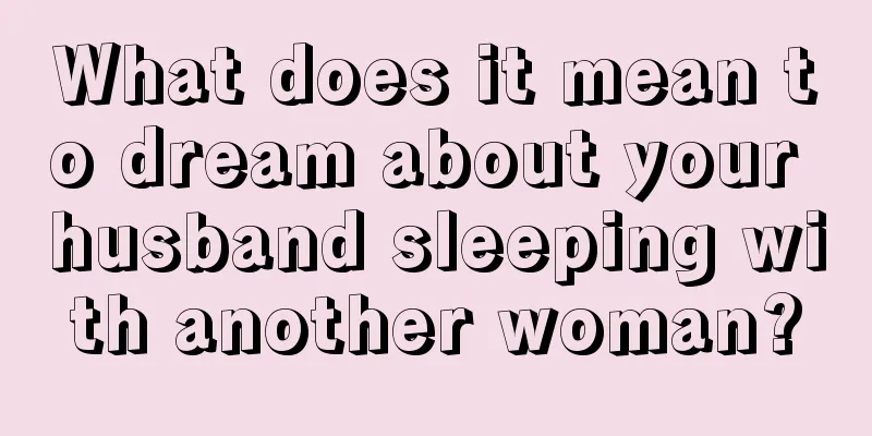 What does it mean to dream about your husband sleeping with another woman?