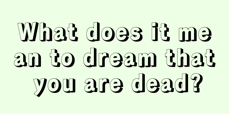 What does it mean to dream that you are dead?