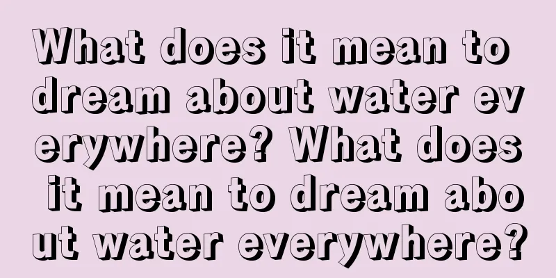 What does it mean to dream about water everywhere? What does it mean to dream about water everywhere?