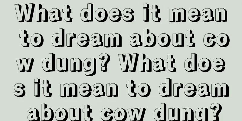 What does it mean to dream about cow dung? What does it mean to dream about cow dung?