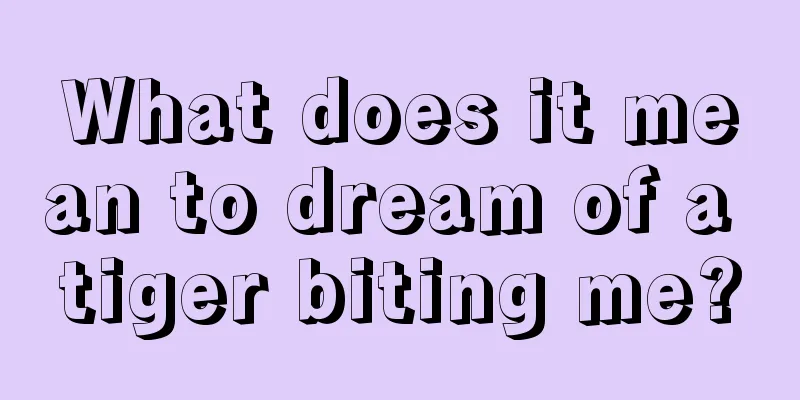 What does it mean to dream of a tiger biting me?