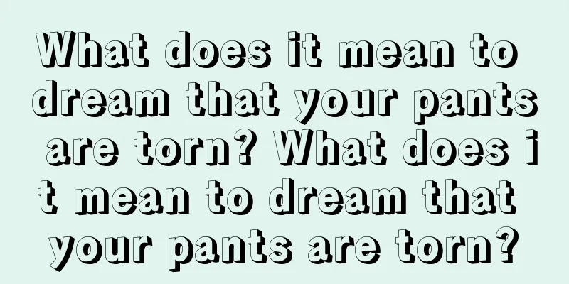 What does it mean to dream that your pants are torn? What does it mean to dream that your pants are torn?