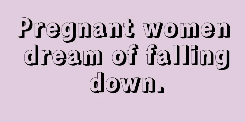 Pregnant women dream of falling down.