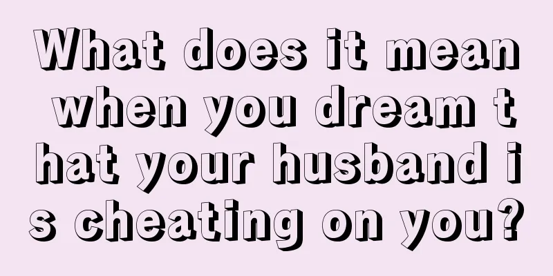 What does it mean when you dream that your husband is cheating on you?