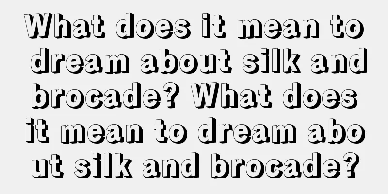 What does it mean to dream about silk and brocade? What does it mean to dream about silk and brocade?