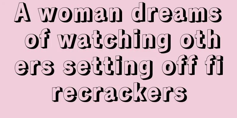 A woman dreams of watching others setting off firecrackers