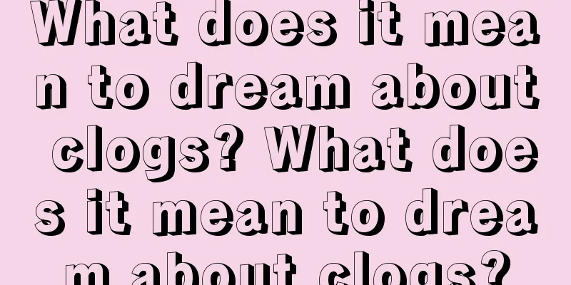 What does it mean to dream about clogs? What does it mean to dream about clogs?