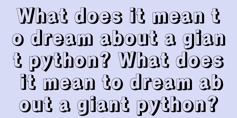 What does it mean to dream about a giant python? What does it mean to dream about a giant python?