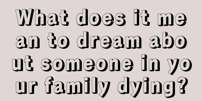 What does it mean to dream about someone in your family dying?