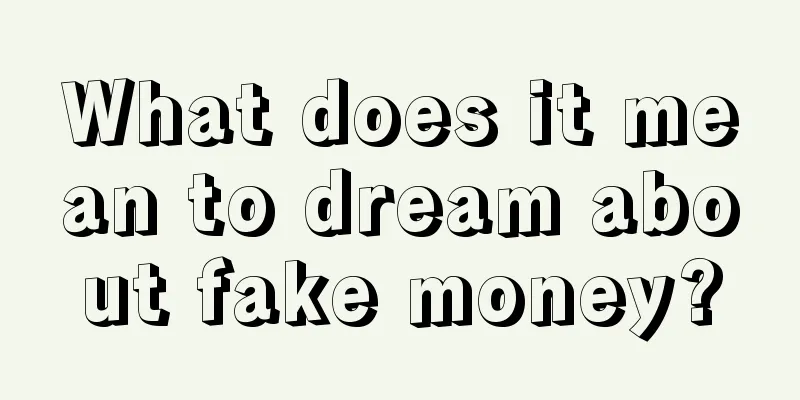 What does it mean to dream about fake money?