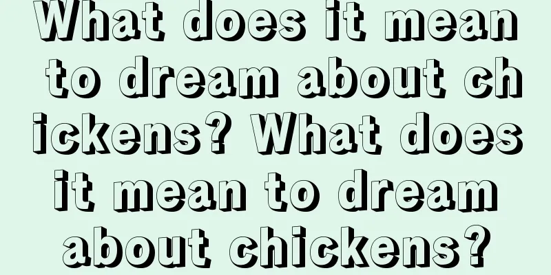 What does it mean to dream about chickens? What does it mean to dream about chickens?