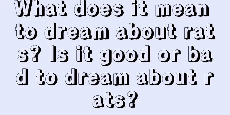 What does it mean to dream about rats? Is it good or bad to dream about rats?