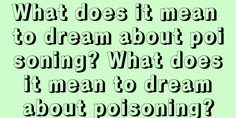 What does it mean to dream about poisoning? What does it mean to dream about poisoning?