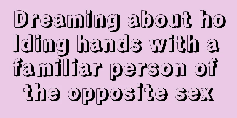 Dreaming about holding hands with a familiar person of the opposite sex