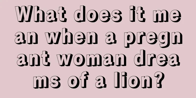 What does it mean when a pregnant woman dreams of a lion?