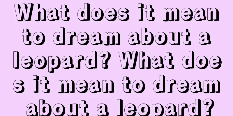 What does it mean to dream about a leopard? What does it mean to dream about a leopard?