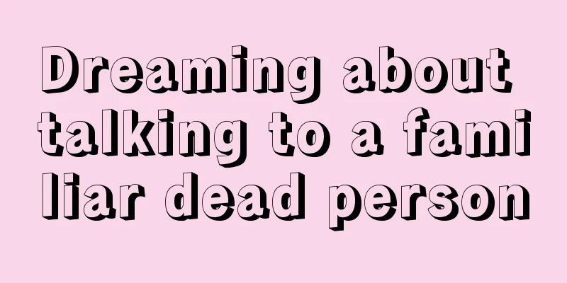 Dreaming about talking to a familiar dead person