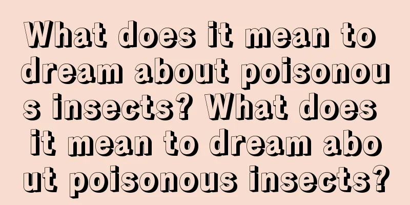 What does it mean to dream about poisonous insects? What does it mean to dream about poisonous insects?