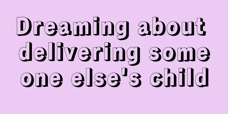 Dreaming about delivering someone else's child