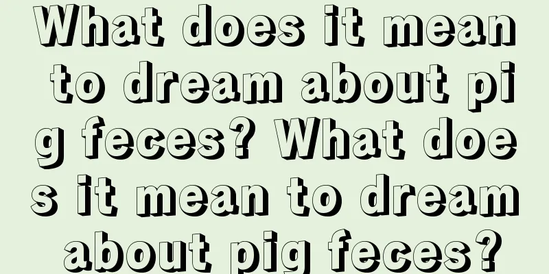 What does it mean to dream about pig feces? What does it mean to dream about pig feces?